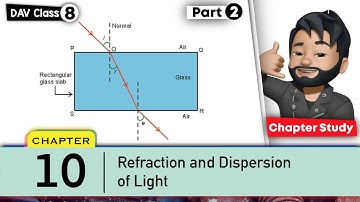 Chapter 10 | Refraction and Dispersion of Light | Class 8 DAV Science | Chapter Study | (Part 2) 🔥🔥🔥