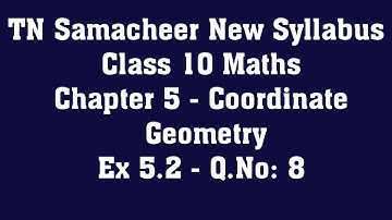 TN Samacheer Class 10 Maths New Syllabus  - Chapter 5 Coordinate Geometry - Ex 5.2  -Q.No: 8