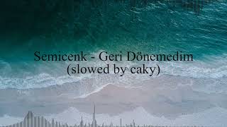 Semicenk - Geri Dönemedim (𝐬𝐥𝐨𝐰𝐞𝐝 𝐛𝐲 𝐜𝐚𝐤𝐲)