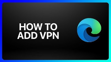 How To Add Vpn In Microsoft Edge Tutorial
