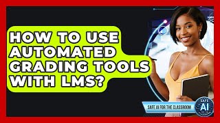 How To Use Automated Grading Tools With LMS? - Safe AI for The Classroom