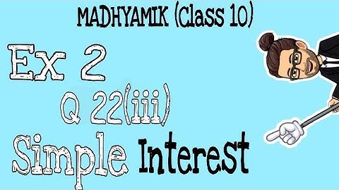 Q22(iii) - Ex 2 | Madhyamik | Simple Interest | Maths Class X | WBBSE | Ganit Prakash