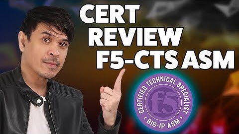 F5 Certified Technical Specialist (F5-CTS) ASM - Cert Review