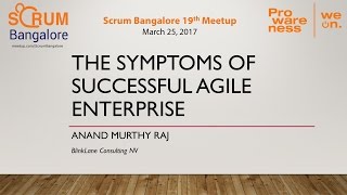 The Symptoms of Successful Agile Enterprise - Anand Murthy Raj - Scrum Bangalore 19