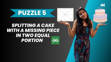 Splitting Cake with a Missing Piece in two equal🧁 l Geeks for Geeks l Shape based puzzle l PUZZLE 5