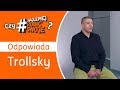 Trollsky: Czy najlepiej robić swoje?