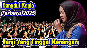 JANJI YANG TINGGAL KENANGAN - LAGU DANGDUT KOPLO DANGDUT SLOW DANGDUT PANGGUNG TERBARU 2025