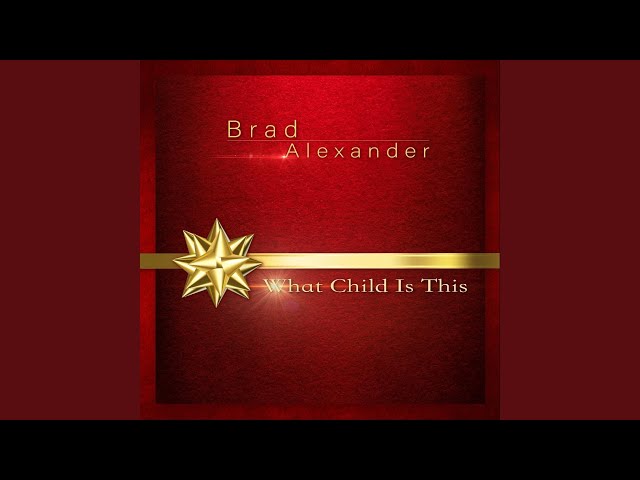 Brad Alexander - What Child Is This?
