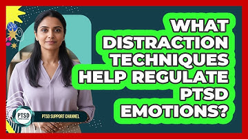 What Distraction Techniques Help Regulate PTSD Emotions? - PTSD Support Channel