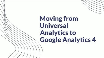 Moving from Universal Analytics to Google Analytics 4