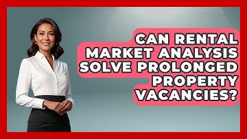 Can Rental Market Analysis Solve Prolonged Property Vacancies? - Mastering Property Management