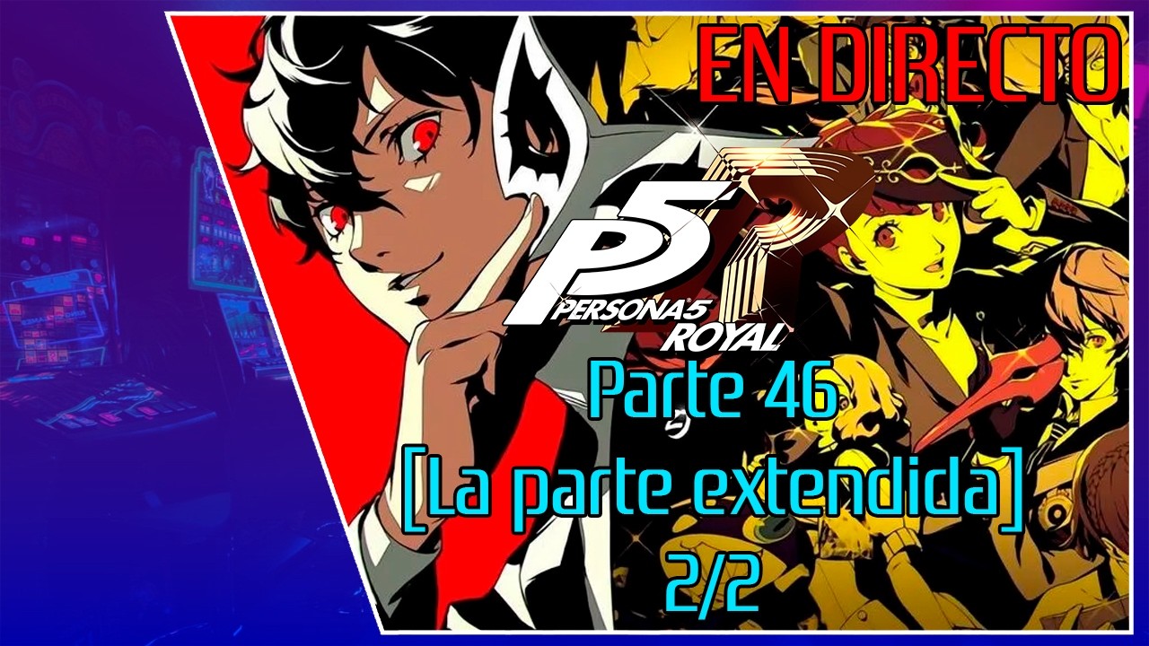 [Directo de Twitch] Persona 5 Royal #46 [La parte extendida] (PROBLEMAS TECNICOS) 2/2