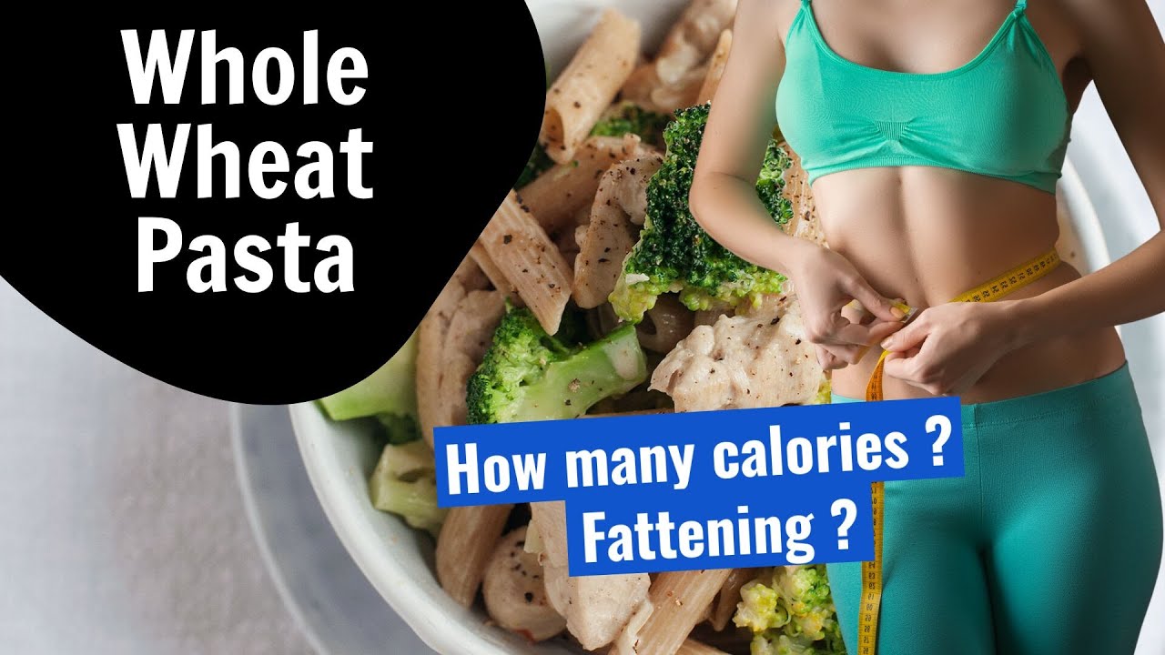 How Many Calories Are In Whole Wheat Pasta Fattening YouTube How Many Calories Are In Whole Wheat Pasta Fattening YouTube