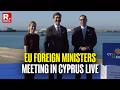 LIVE: EU Foreign Ministers Meeting In Cyprus On The Middle-East's & EU's Approach To Russia
