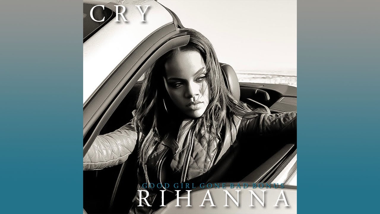 Rihanna - Cry (Rihanna Bonus) [Good Girl Gone Bad Bonus]