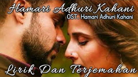 Hamari Adhuri Kahani Lirik Dan Terjemahan | HAMARI ADHURI KAHANI | Soundtrack Film Bollywood