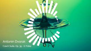 ♫ Antonin Dvorak - Czech Suite, Op 39, No 2  Polka ♫