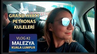 Malezya Vlog 2 | Kuala Lumpur | Grand Hyatt ve Petronas Kuleleri