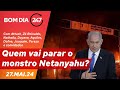Bom dia 247: quem vai parar o monstro Netanyahu? (27.5.24)