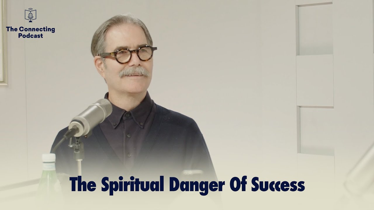 The Spiritual Danger Of Success | The Connecting Podcast - YouTube