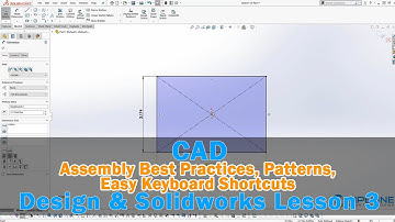 Mechanical Design: SolidWorks Lesson 3 - Assembly Best Practices, Patterns, Easy Keyboard Shortcuts