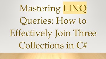 Mastering LINQ Queries: How to Effectively Join Three Collections in C#