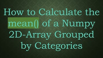 How to Calculate the mean() of a Numpy 2D-Array Grouped by Categories