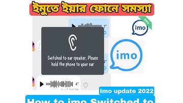 How To I imo Switched to ear speaker। please hold the phone to your ear। All imo solution
