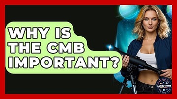 Why Is The CMB Important? - Astronomy Made Simple