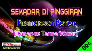 Sekadar Di Pinggiran by Francissca Peter | Karaoke Tanpa Vokal