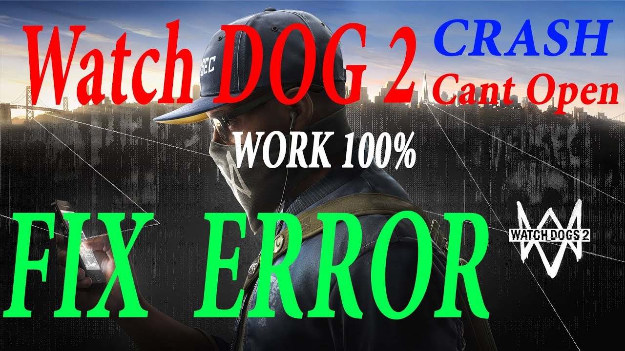 watch dogs 2 เล่นไม่ได้  Update New  Hướng dẫn Sửa lỗi game WATCH DOGS 2 - Không thể vào game - Crash