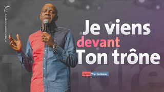 🎶 JE VIENS DEVANT TON TRÔNE  | Apôtre Yvan Castanou