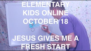 ELEMENTARY KIDS ONLINE | OCTOBER 18 | JESUS GIVES ME A FRESH START