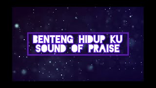 Benteng hidup ku-Sound of praise (lyrics)