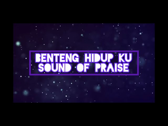 Benteng hidup ku-Sound of praise (lyrics) class=