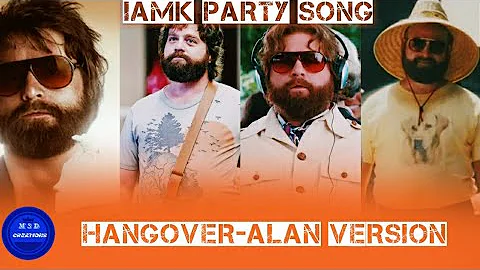 IAMK PARTY SONG... HANGOVER ALAN VERSION