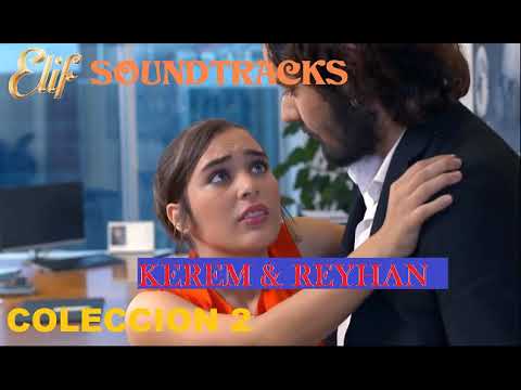Elif soundtracks - Coleccion #2 Kerem y Reyhan. + NUEVA CANCION -Reyhan theme muzigi.