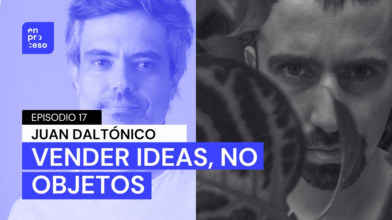 Cap. 17 Juan Daltónico | Vender ideas, no proyectos