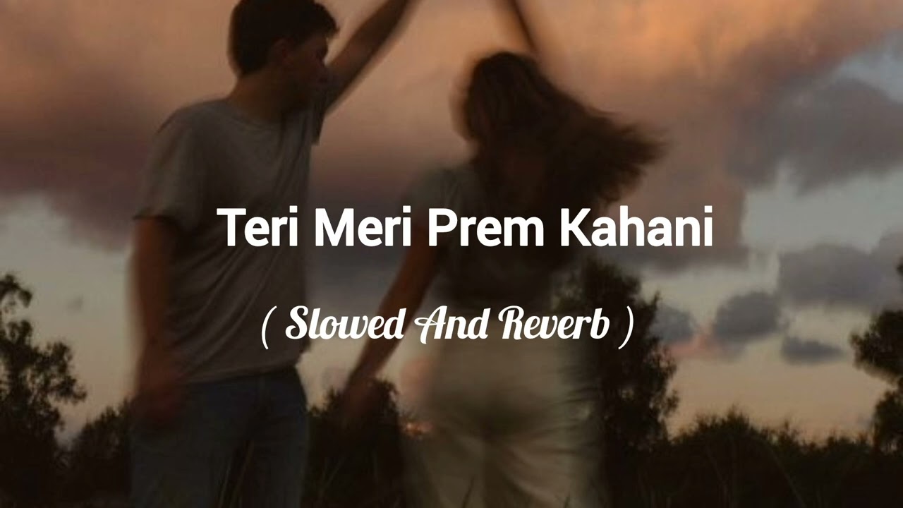 Teri Meri Prem Kahani Slowed-Reverb || Bollywood ||