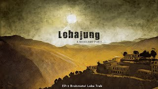 Episode 2 Brahmatal Lake Trek Lohajung Village Se Bhekal Tal Takk Ka Safar