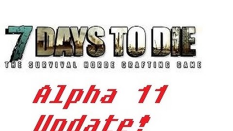 7 Days to Die:Update, Unity 5! New Crafting, Buildings,Skill Trees and More! Alpha 11