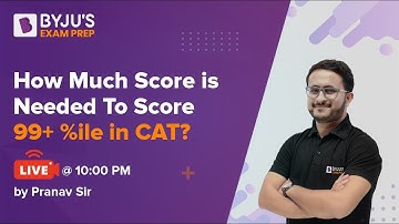 How Much Score is Needed to Score 99+ %ile in CAT 2021? | Pranav Pant | BYJU