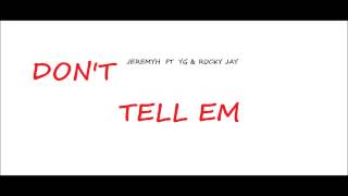 YG FT JEREMH Don't Tell Em ft Rocky Jay #REMIX