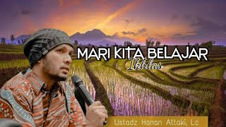 yuk belajar ikhlas, ustadz Hanan attaki