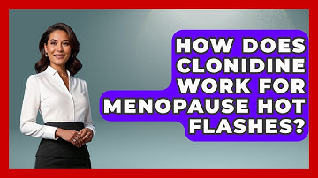How Does Clonidine Work For Menopause Hot Flashes? - Menopause Support Network