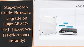Step-by-Step Guide: Firmware Upgrade on Ruijie AP 820-L(V3) |Boost Wi-Fi Performance Instantly!