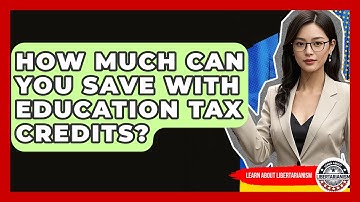 How Much Can You Save With Education Tax Credits? - Learn About Libertarianism