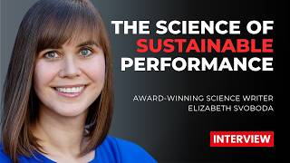 The Science of Sustainable Performance with Award Winning Science Writer Elizabeth Svoboda