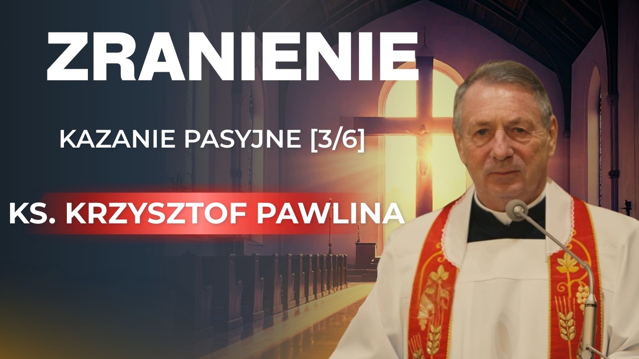 „Zranienie” – kazanie pasyjne [3/6] – ks. prof. Krzysztof Pawlina. Wielki Post 2026.