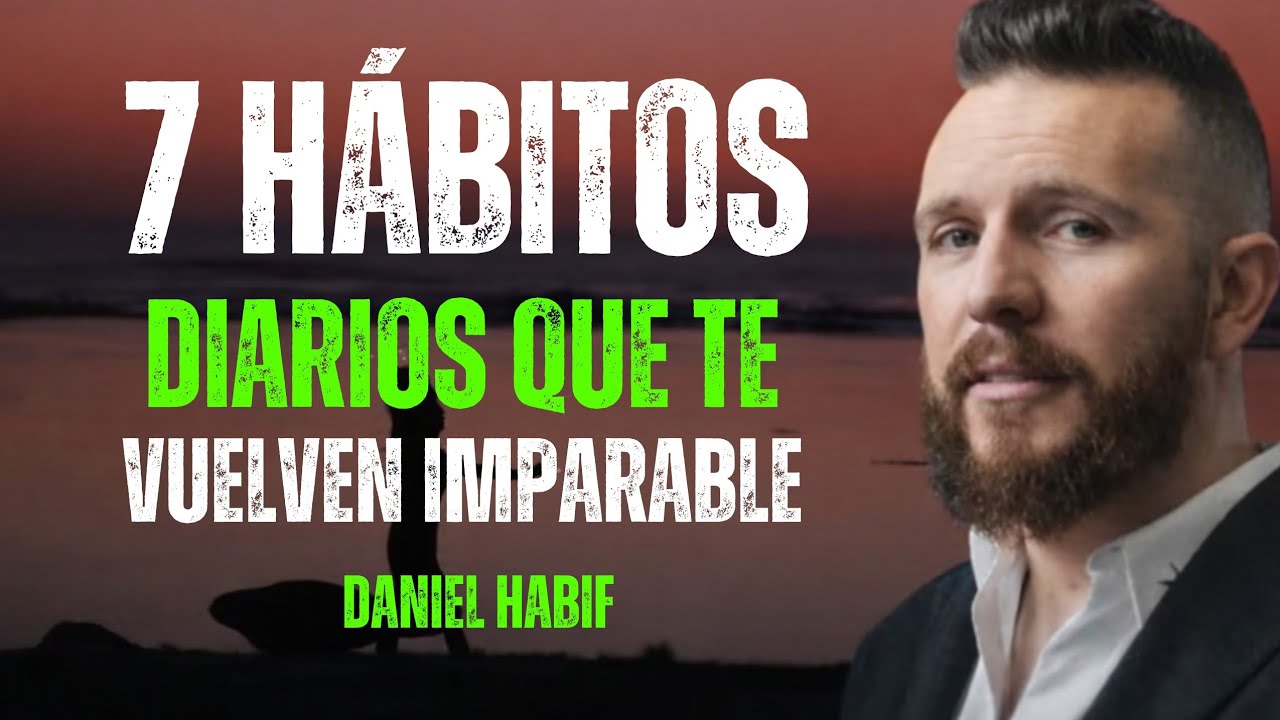 7 Hábitos Diarios Que Te Hacen Imparable | Motivación al Estilo Daniel Habif